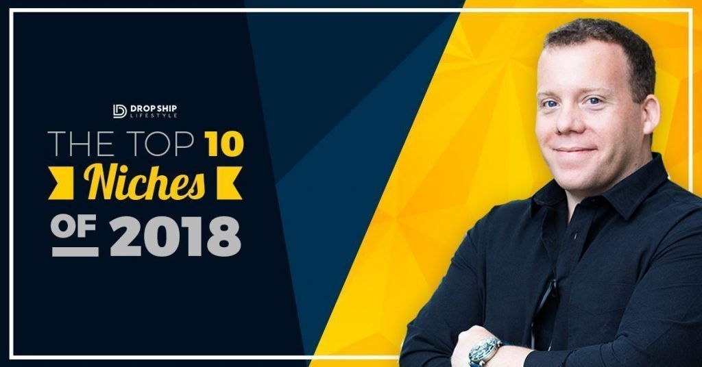 The Top 10 Niches Of 2018 Drop Shipping Guides, Tools, and Suppliers